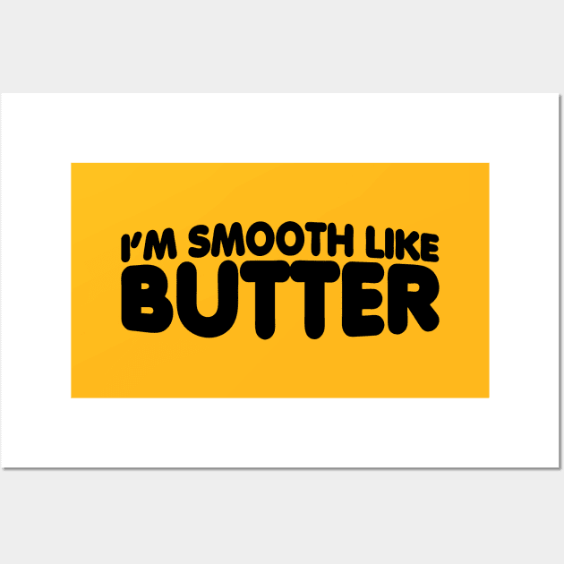 I'm Smooth Like Butter Wall Art by forgottentongues